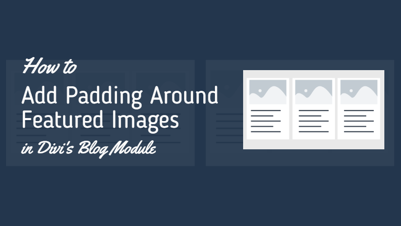 How to Add Padding Around Featured Images in Divi’s Blog Module